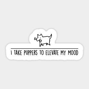 I Take Puppers To Elevate My Mood Sticker